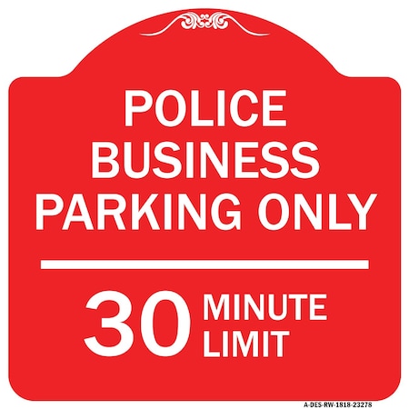 Signmission Police Business Parking 30 Minute Limit, Red & White Aluminum Sign, 18" x 18", RW-1818-23278 A-DES-RW-1818-23278